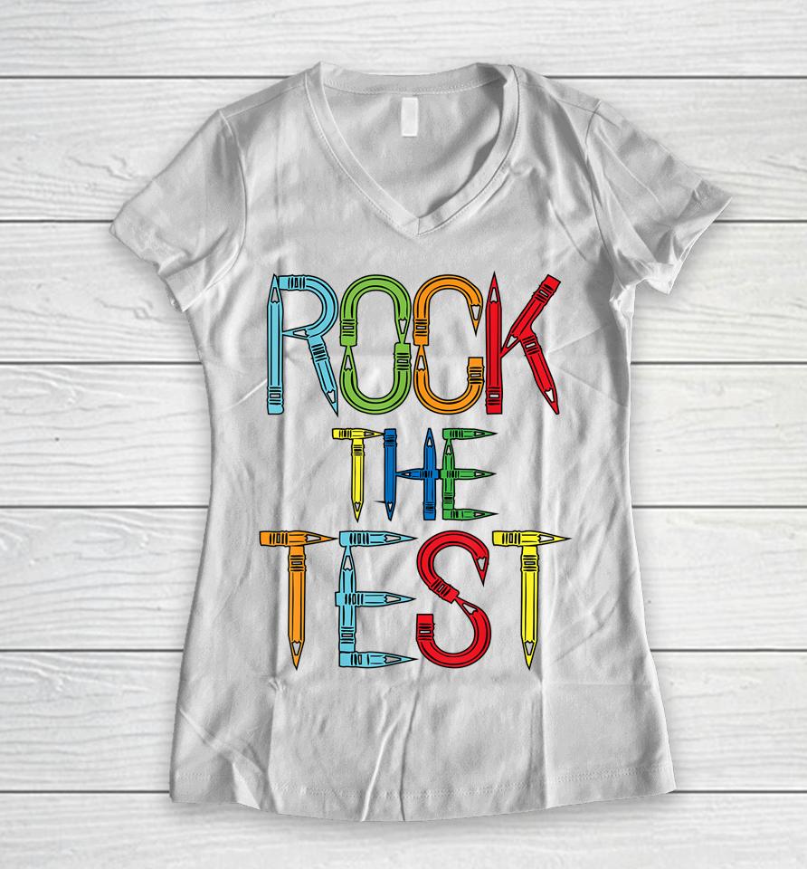 Rock The Test Teacher Test Day Funny Testing Day Teacher Women V-Neck T-Shirt