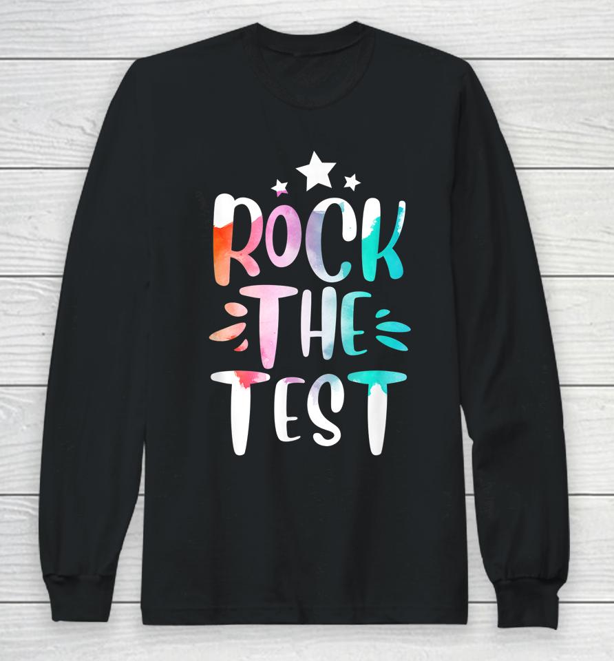 Rock The Test Testing Day Motivational Teacher Student Long Sleeve T-Shirt