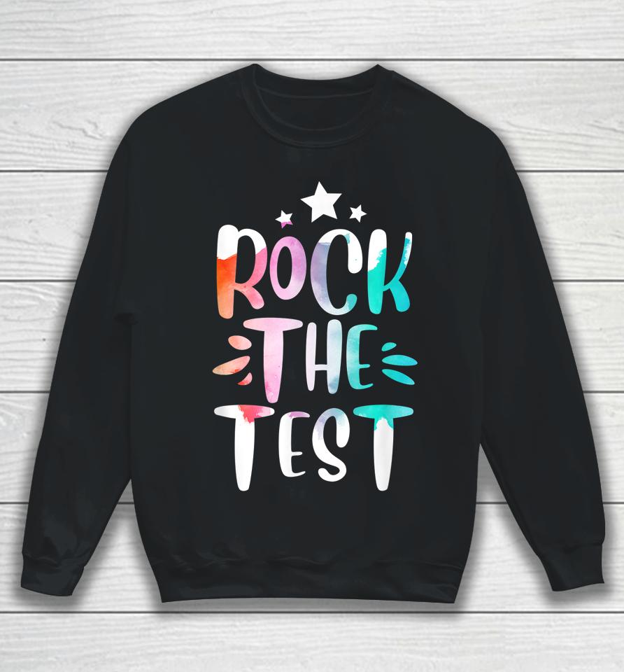 Rock The Test Testing Day Motivational Teacher Student Sweatshirt