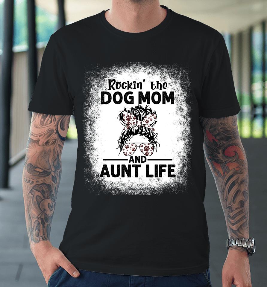 Rockin' The Dog Mom And Aunt Life Funny Dog Lover Dog Mom Premium T-Shirt