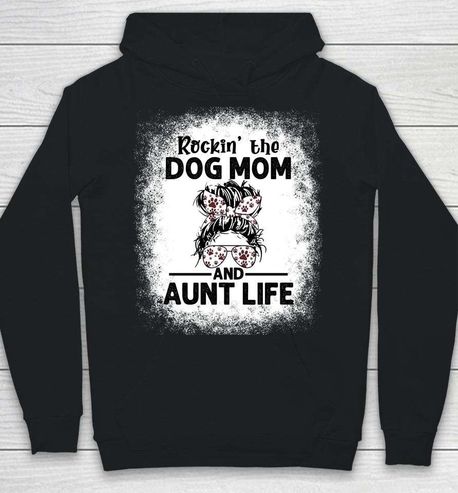 Rockin' The Dog Mom And Aunt Life Funny Dog Lover Dog Mom Hoodie