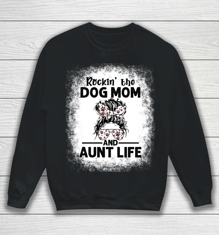 Rockin' The Dog Mom And Aunt Life Funny Dog Lover Dog Mom Sweatshirt