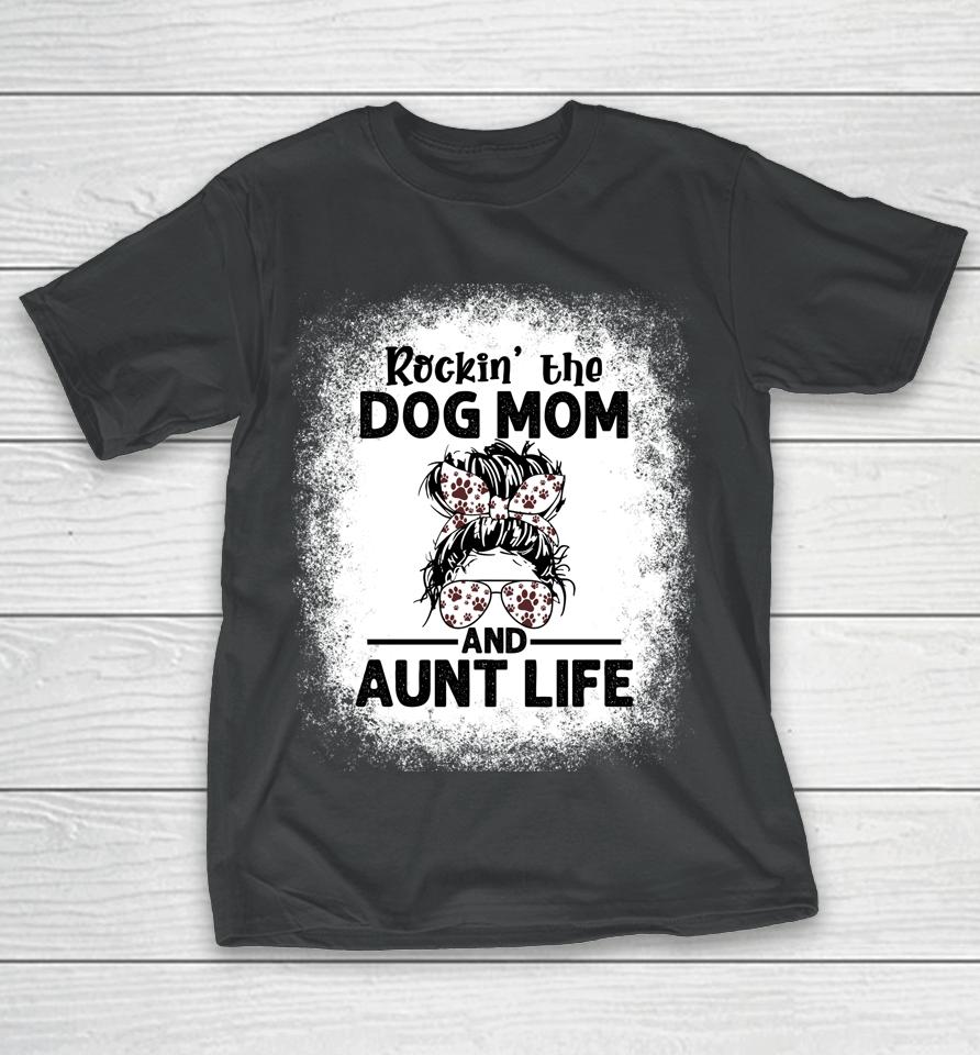 Rockin' The Dog Mom And Aunt Life Funny Dog Lover Dog Mom T-Shirt