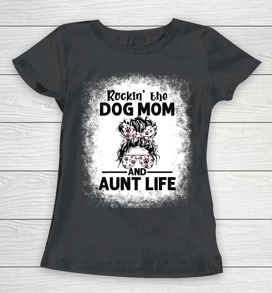 Rockin' The Dog Mom And Aunt Life Funny Dog Lover Dog Mom Women T-Shirt