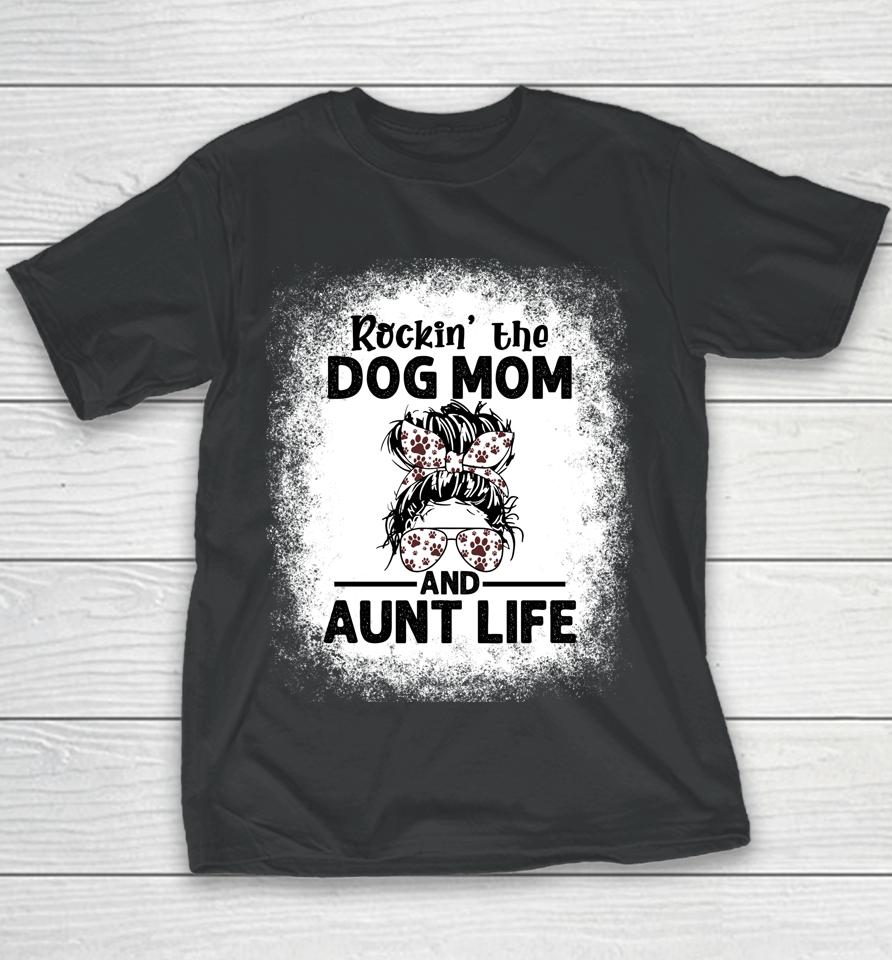 Rockin' The Dog Mom And Aunt Life Funny Dog Lover Dog Mom Youth T-Shirt