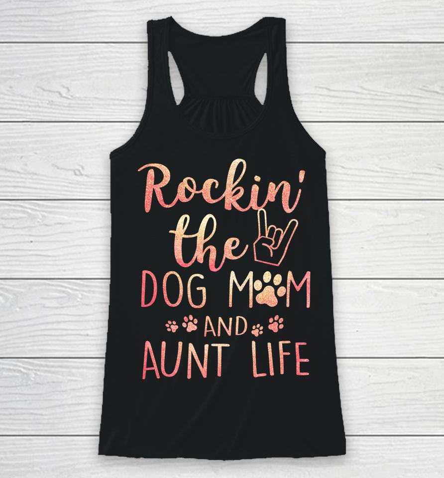 Rockin' The Dog Mom And Aunt Life Mothers Day Gift Dog Lover Racerback Tank