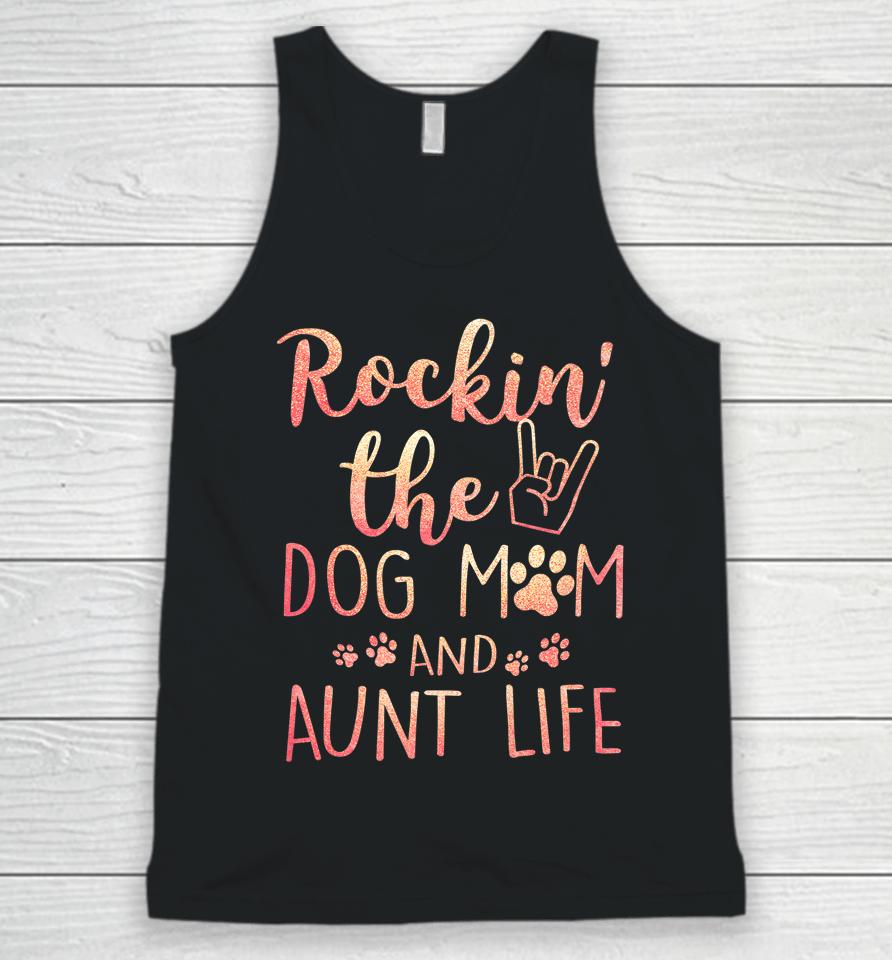 Rockin' The Dog Mom And Aunt Life Mothers Day Gift Dog Lover Unisex Tank Top