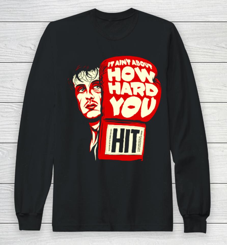 Rocky It Ain’t About How Hard You Hit Long Sleeve T-Shirt