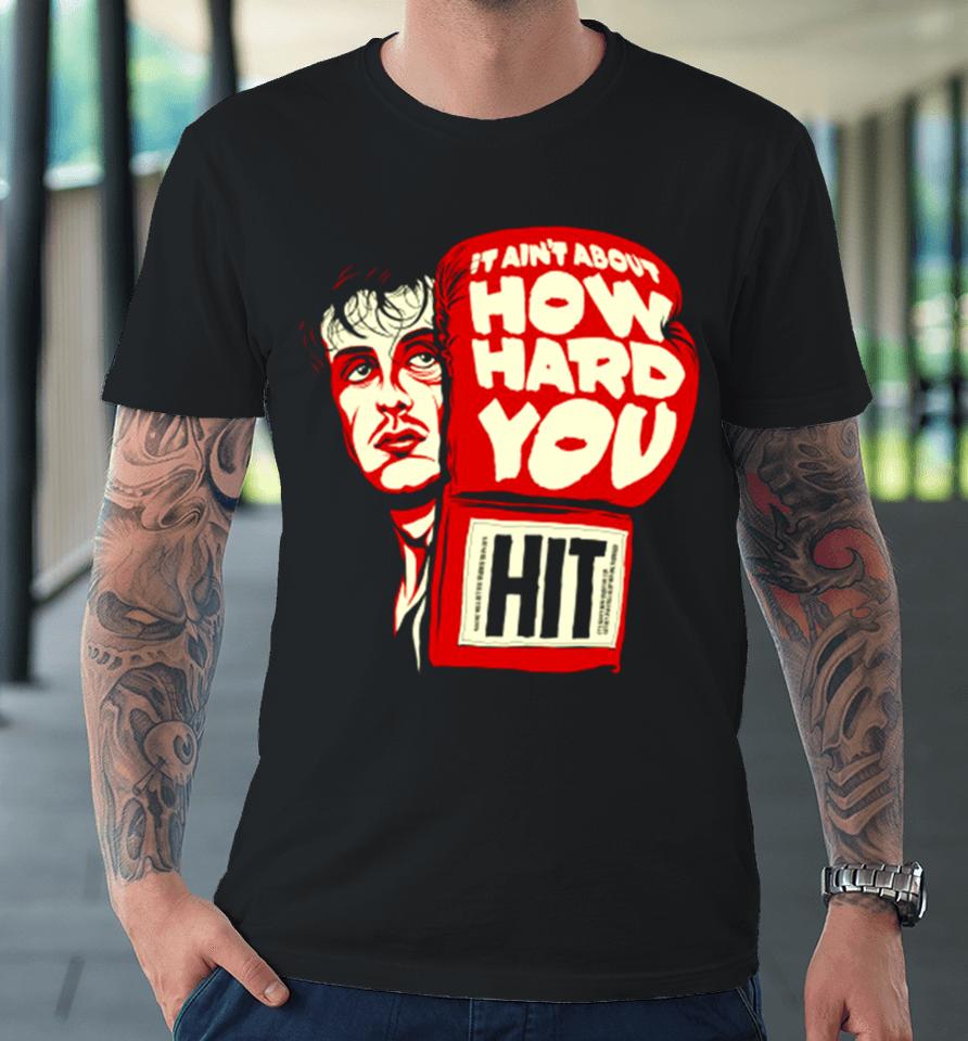 Rocky It Ain’t About How Hard You Hit Premium T-Shirt