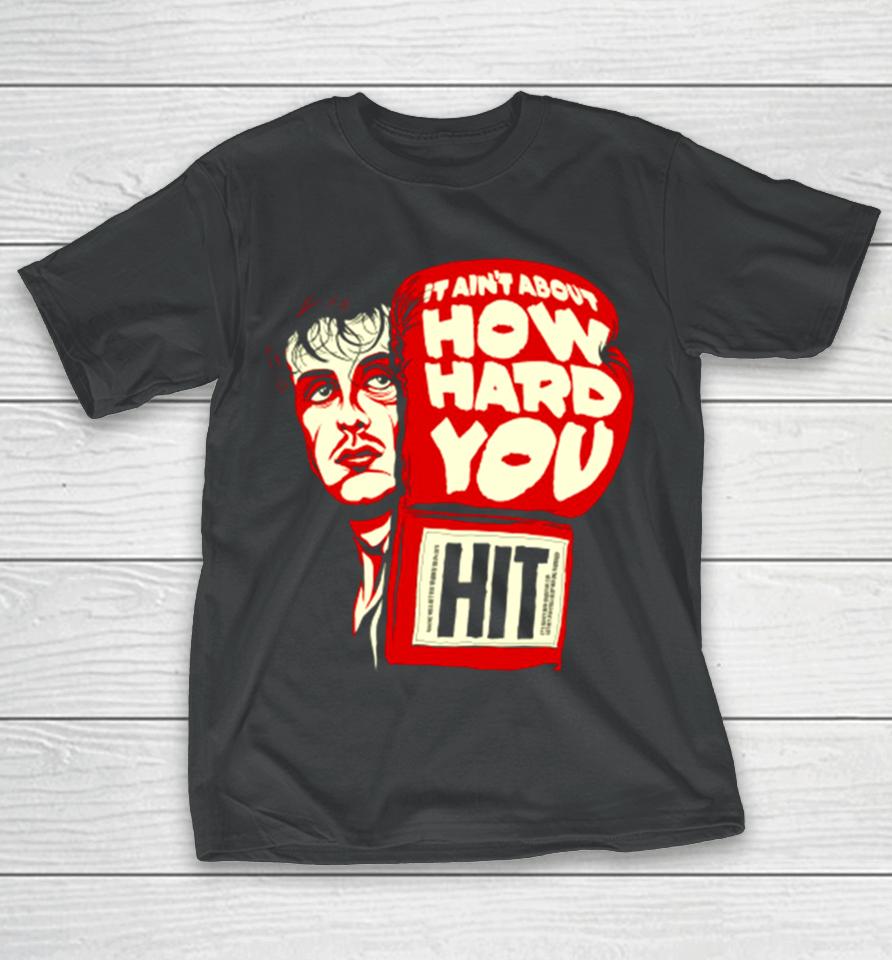 Rocky It Ain’t About How Hard You Hit T-Shirt