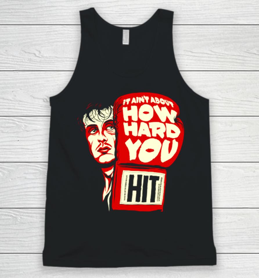 Rocky It Ain’t About How Hard You Hit Unisex Tank Top