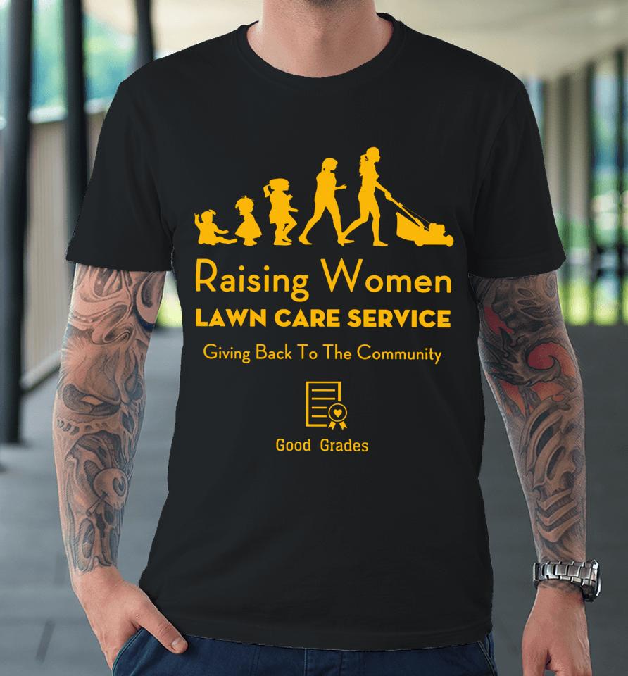 Rodney Smith Jr Raising Women Lawn Care Service Premium T-Shirt