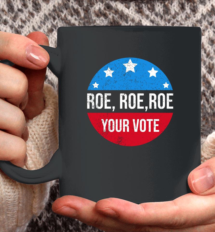 Roe Roe Roe Your Vote Blue In 2022 Adult Coffee Mug
