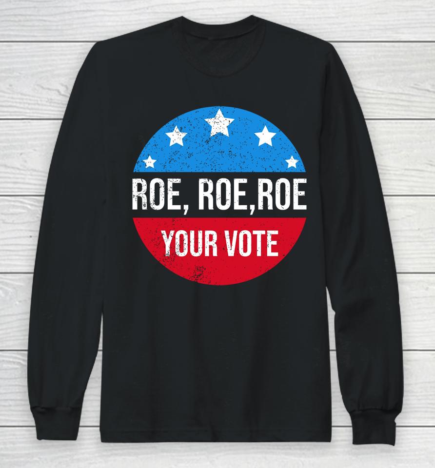 Roe Roe Roe Your Vote Blue In 2022 Adult Long Sleeve T-Shirt