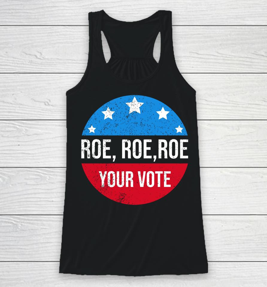 Roe Roe Roe Your Vote Blue In 2022 Adult Racerback Tank