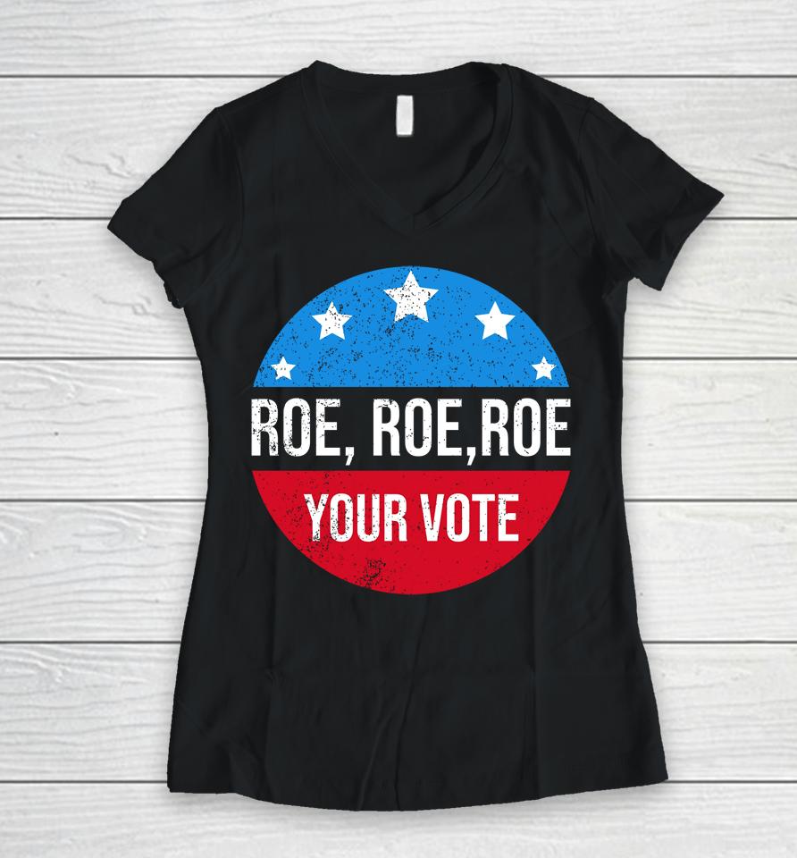 Roe Roe Roe Your Vote Blue In 2022 Adult Women V-Neck T-Shirt