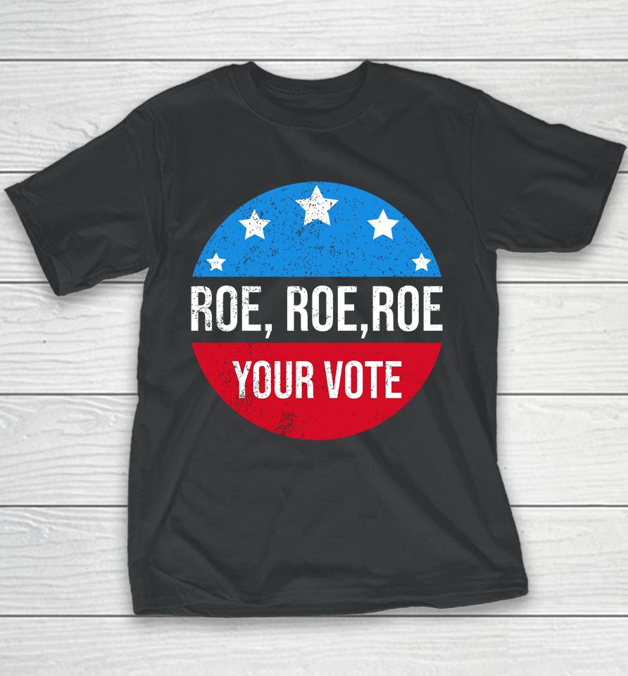 Roe Roe Roe Your Vote Blue In 2022 Adult Youth T-Shirt