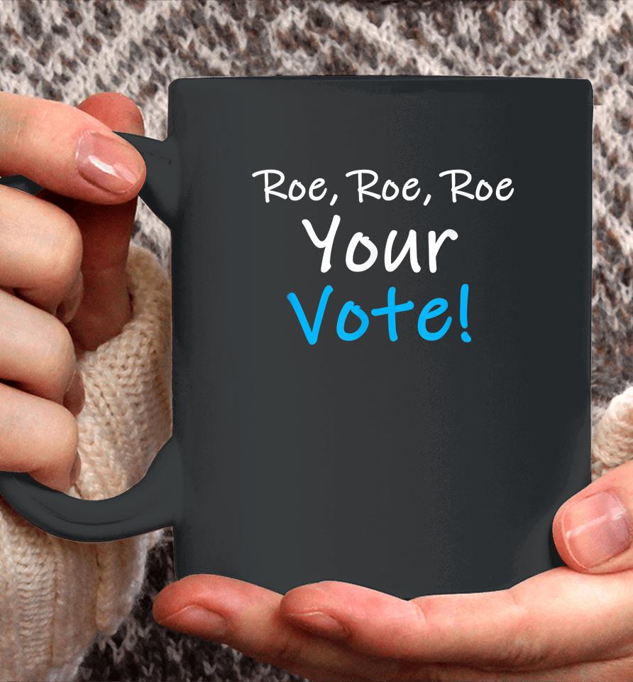 Roe Roe Roe Your Vote Blue Pro Choice Coffee Mug