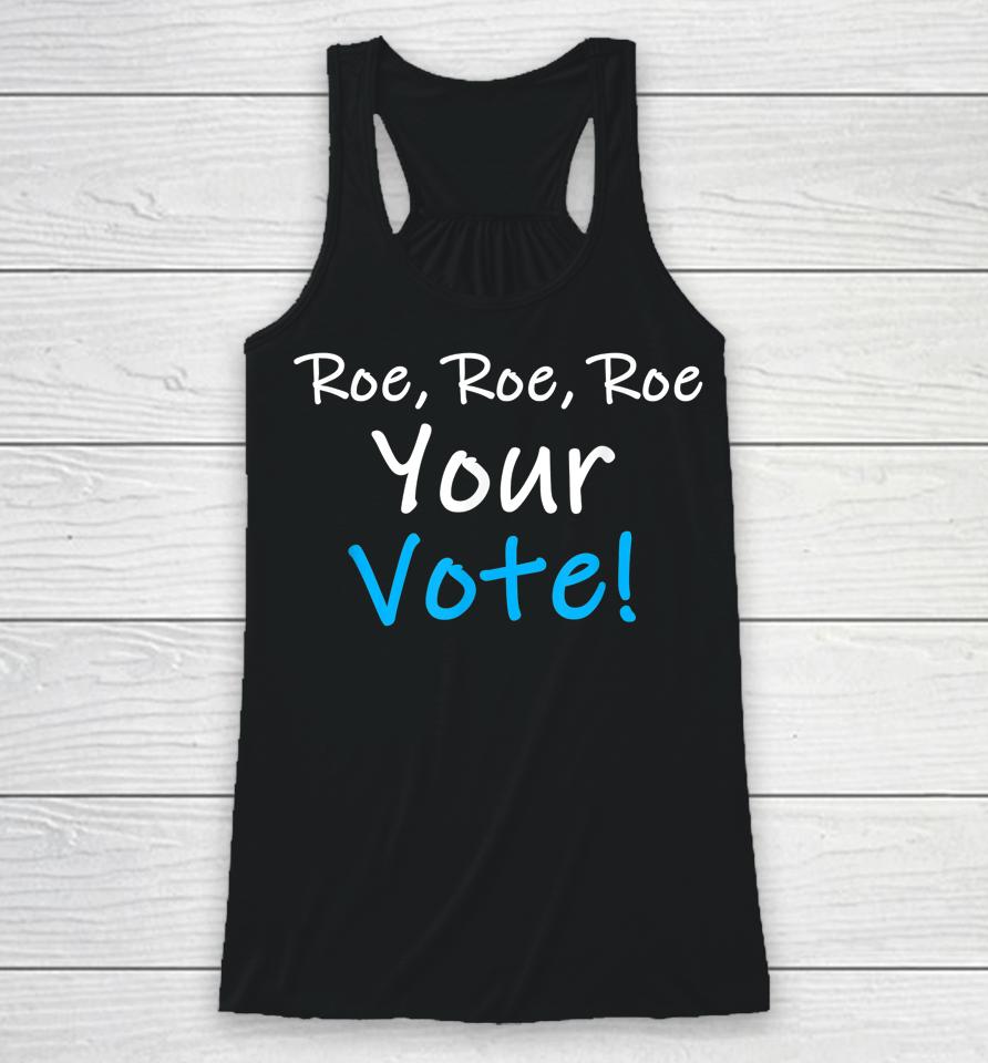 Roe Roe Roe Your Vote Blue Pro Choice Racerback Tank