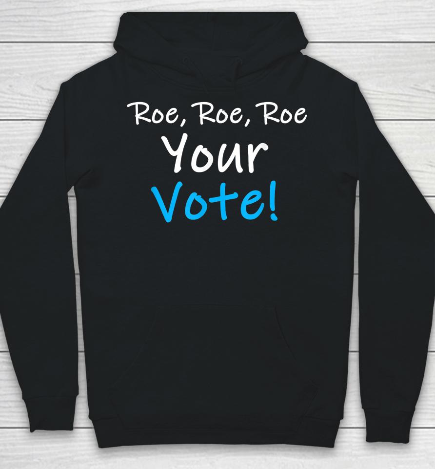 Roe Roe Roe Your Vote Blue Pro Choice Hoodie