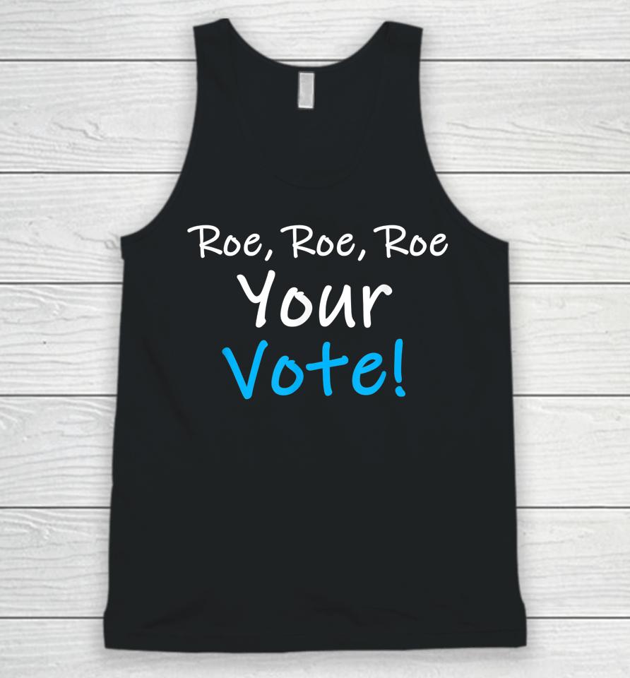 Roe Roe Roe Your Vote Blue Pro Choice Unisex Tank Top