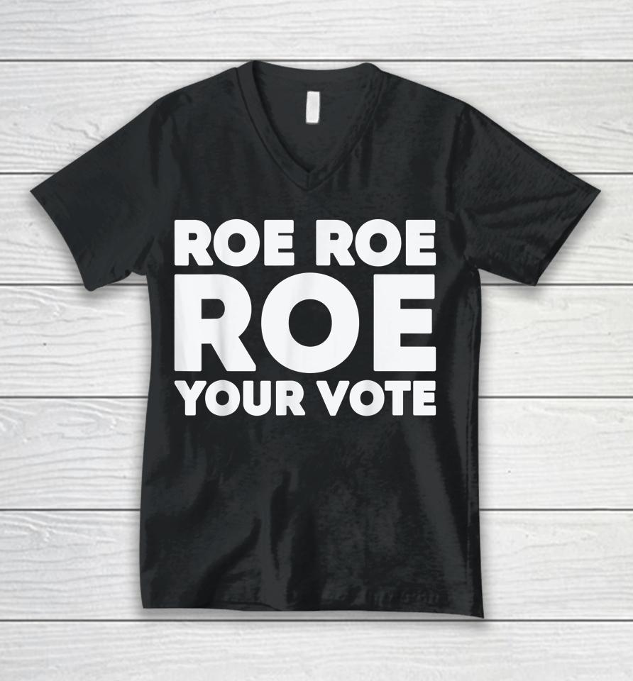 Roe Roe Roe Your Vote Unisex V-Neck T-Shirt