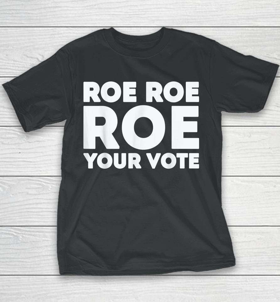 Roe Roe Roe Your Vote Youth T-Shirt