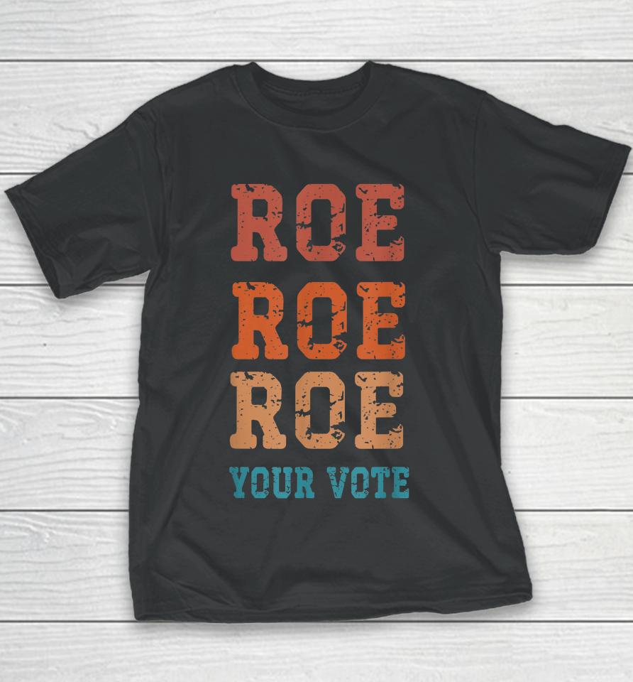 Roe Roe Roe Your Vote Youth T-Shirt