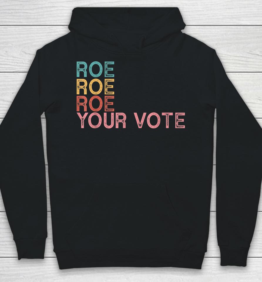 Roe Roe Roe Your Vote Hoodie