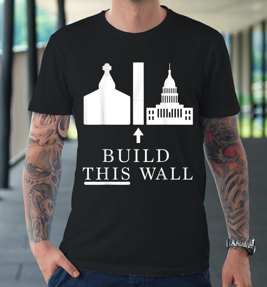 Roe V Wade Build This Wall Premium T-Shirt