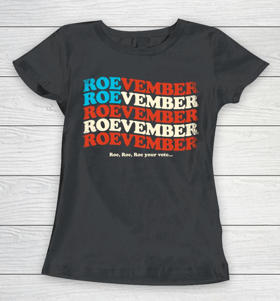 Roe Your Vote November Pro Choice Feminist Women's Rights Women T-Shirt