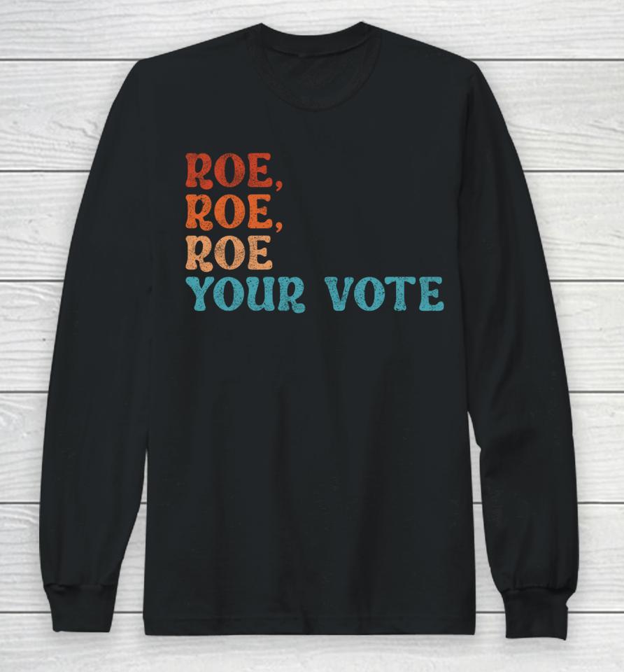 Roe Your Vote Pro Choice Women's Rights Vintage Retro Long Sleeve T-Shirt