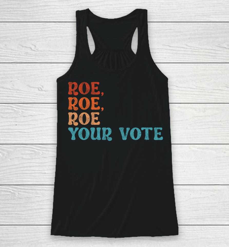 Roe Your Vote Pro Choice Women's Rights Vintage Retro Racerback Tank