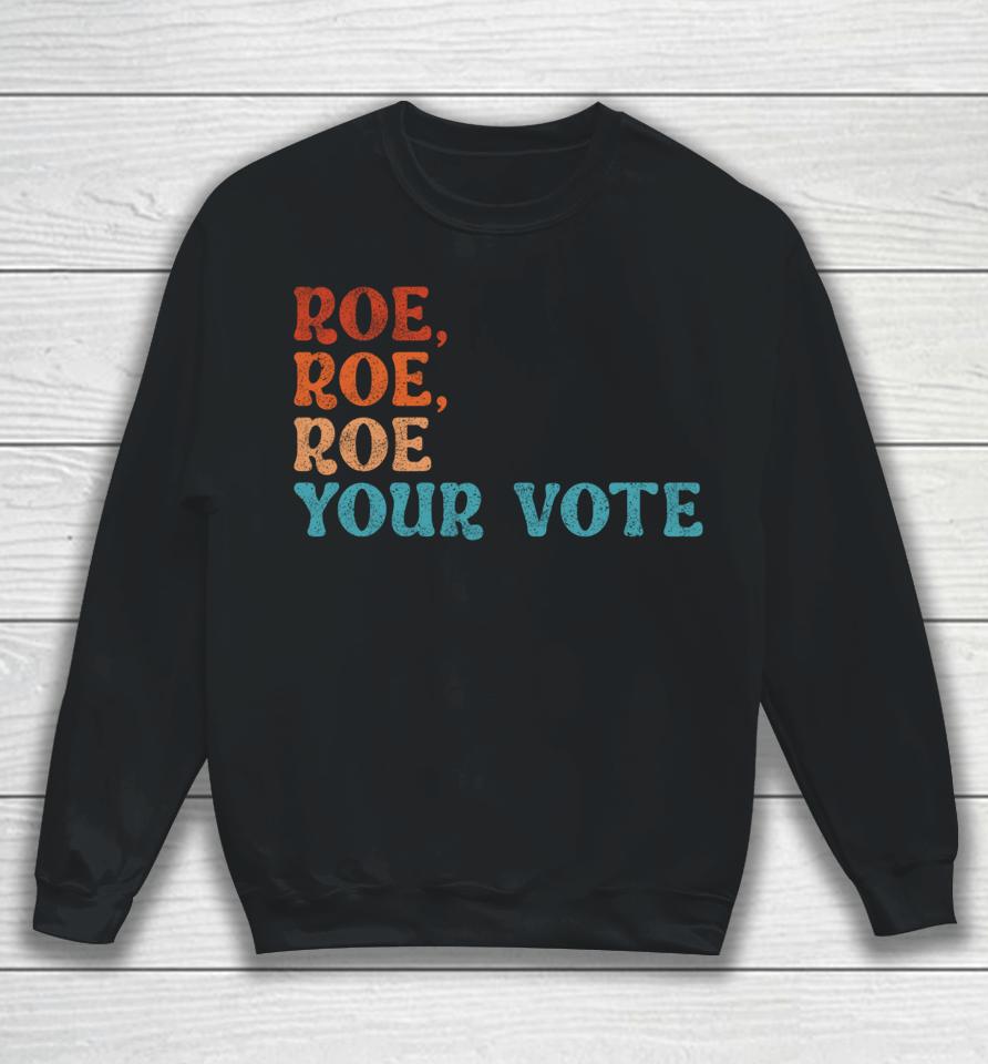 Roe Your Vote Pro Choice Women's Rights Vintage Retro Sweatshirt