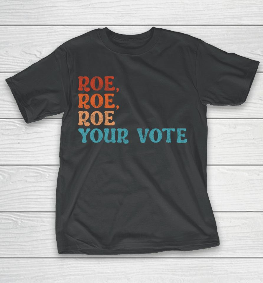 Roe Your Vote Pro Choice Women's Rights Vintage Retro T-Shirt