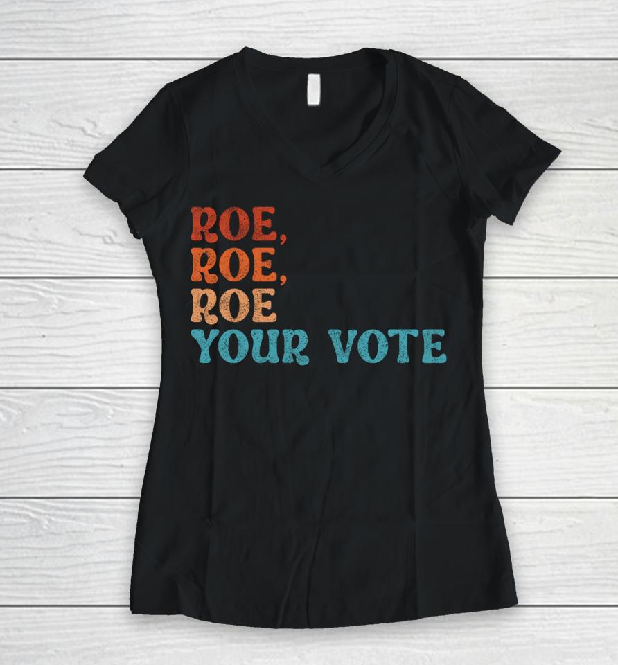 Roe Your Vote Pro Choice Women's Rights Vintage Retro Women V-Neck T-Shirt