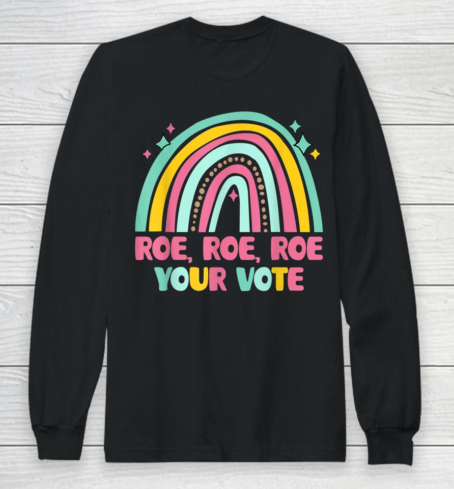 Roe Your Vote Rainbow Retro Pro Choice Women's Rights Long Sleeve T-Shirt