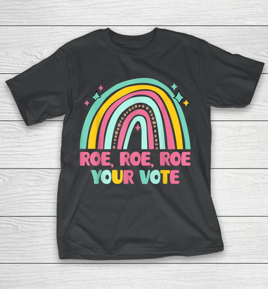 Roe Your Vote Rainbow Retro Pro Choice Women's Rights T-Shirt