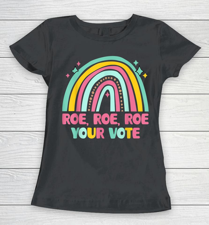 Roe Your Vote Rainbow Retro Pro Choice Women's Rights Women T-Shirt