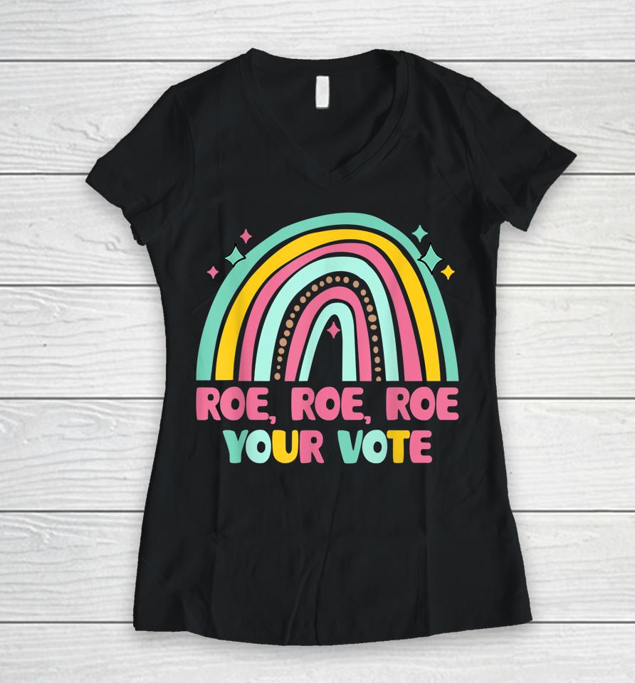 Roe Your Vote Rainbow Retro Pro Choice Women's Rights Women V-Neck T-Shirt