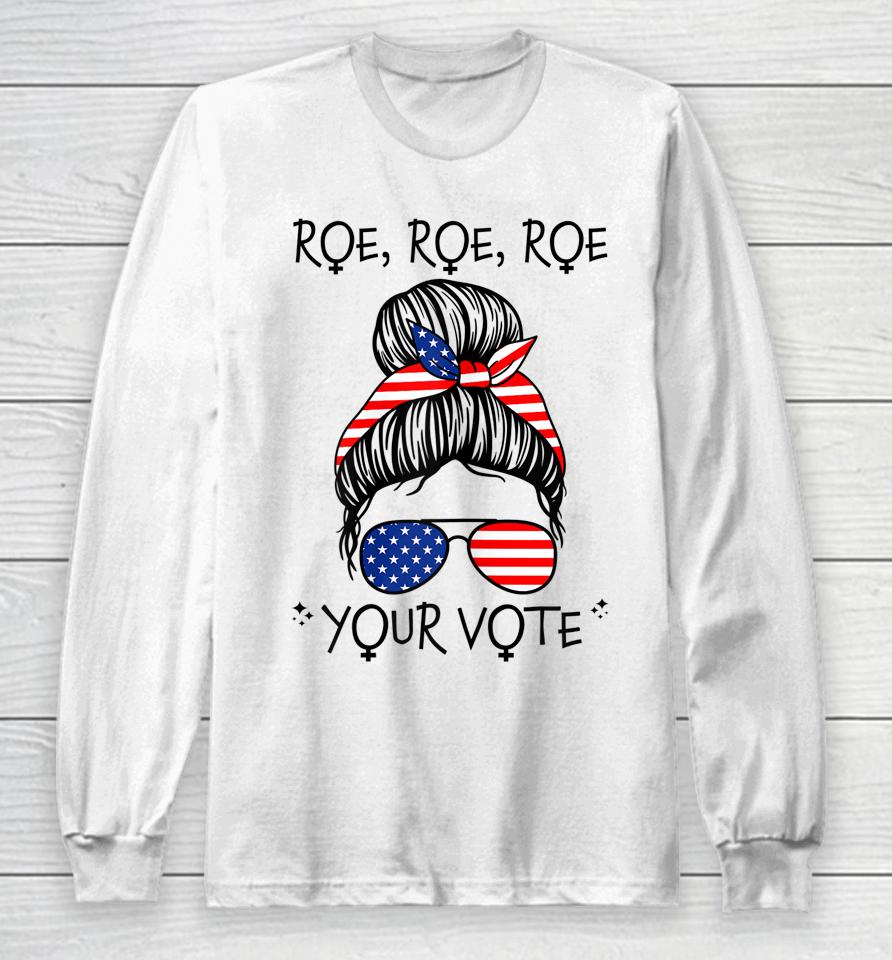 Roe Your Vote Roevember Is Coming Messy Bun Women Feminist Long Sleeve T-Shirt