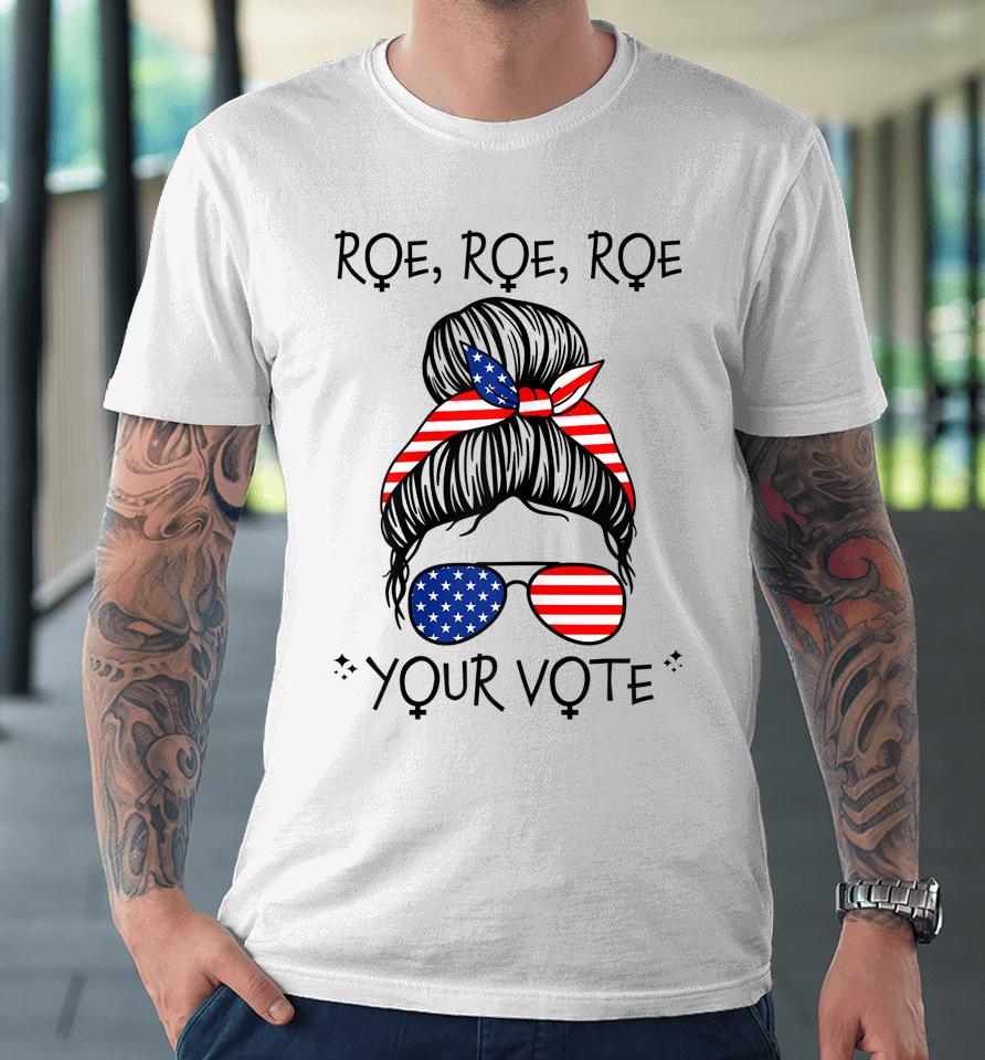 Roe Your Vote Roevember Is Coming Messy Bun Women Feminist Premium T-Shirt
