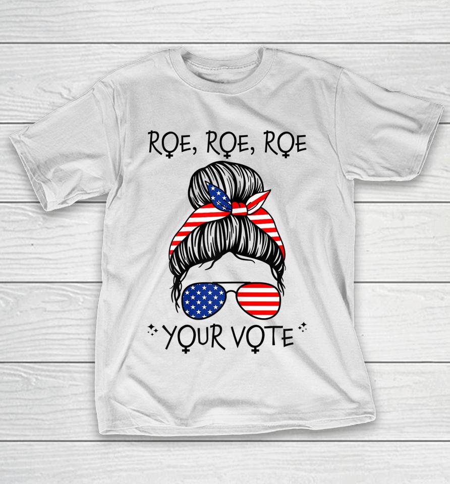 Roe Your Vote Roevember Is Coming Messy Bun Women Feminist T-Shirt