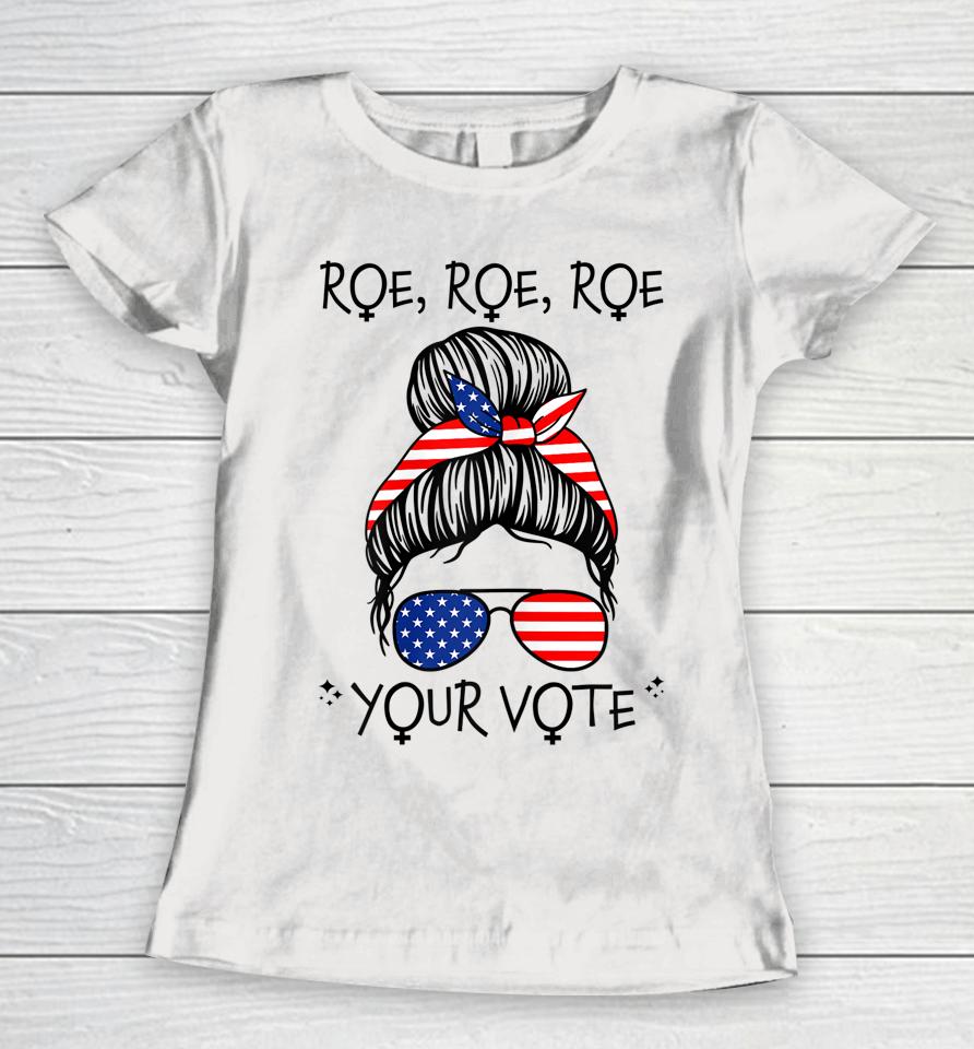 Roe Your Vote Roevember Is Coming Messy Bun Women Feminist Women T-Shirt