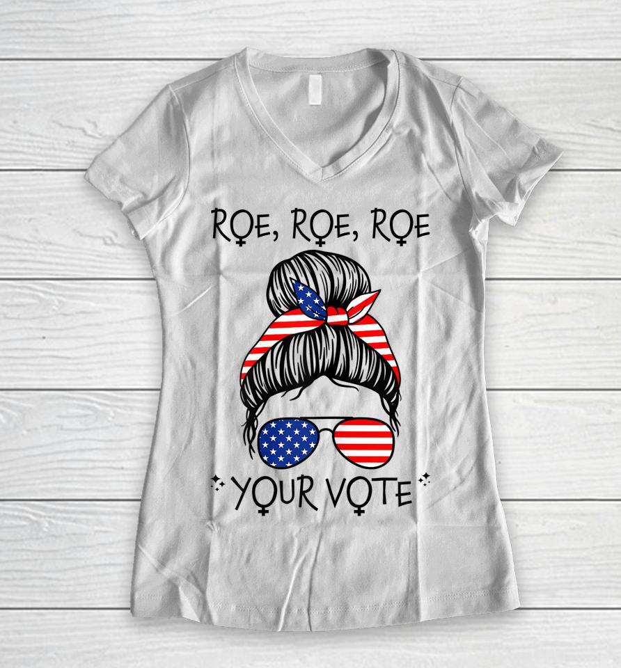 Roe Your Vote Roevember Is Coming Messy Bun Women Feminist Women V-Neck T-Shirt