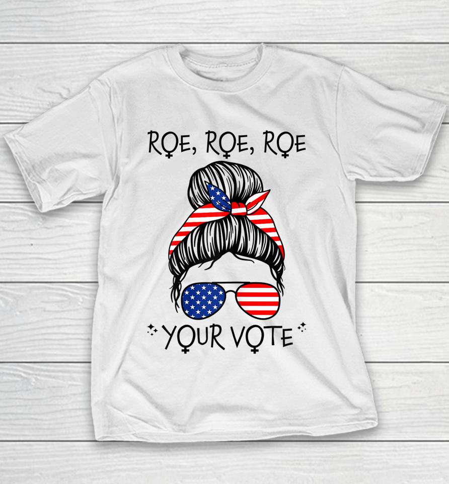 Roe Your Vote Roevember Is Coming Messy Bun Women Feminist Youth T-Shirt
