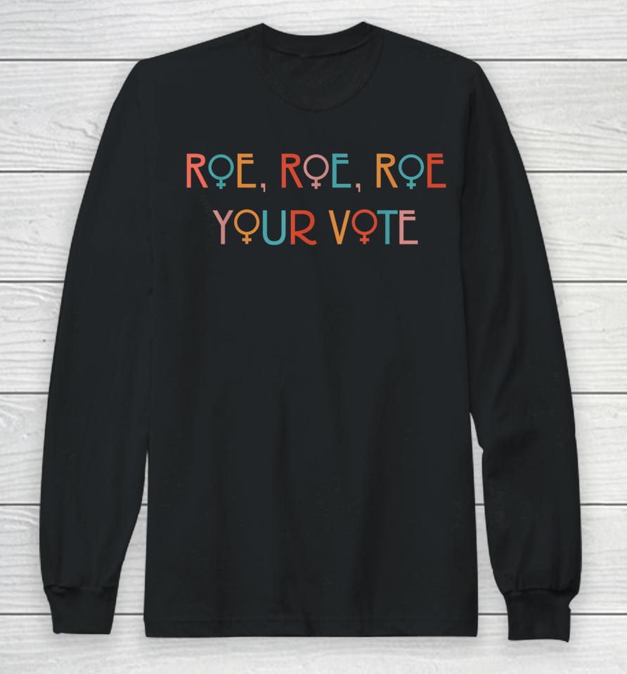 Roe Your Vote Long Sleeve T-Shirt