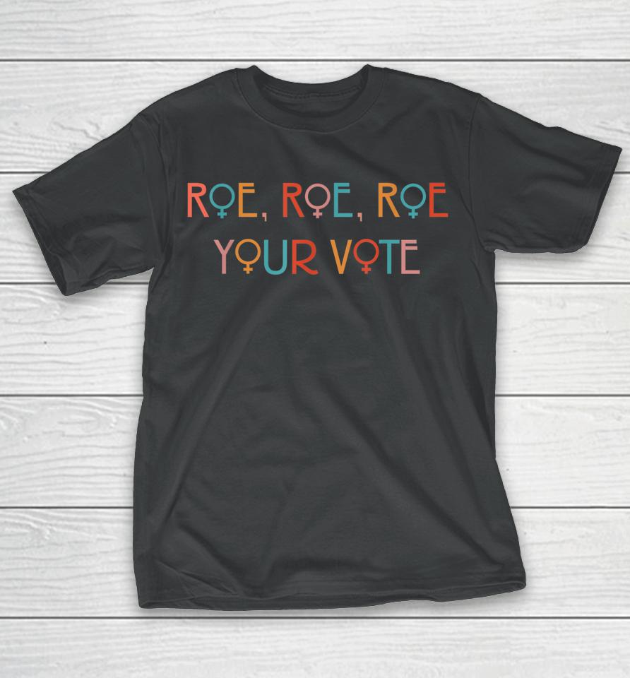 Roe Your Vote T-Shirt