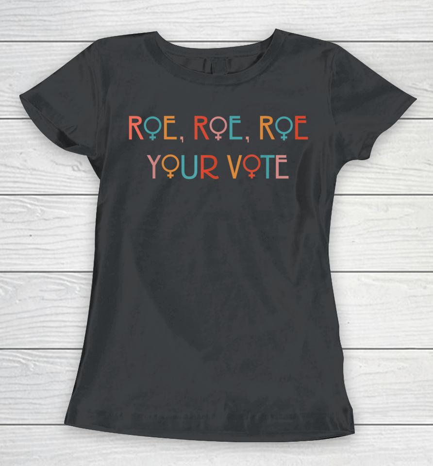Roe Your Vote Women T-Shirt