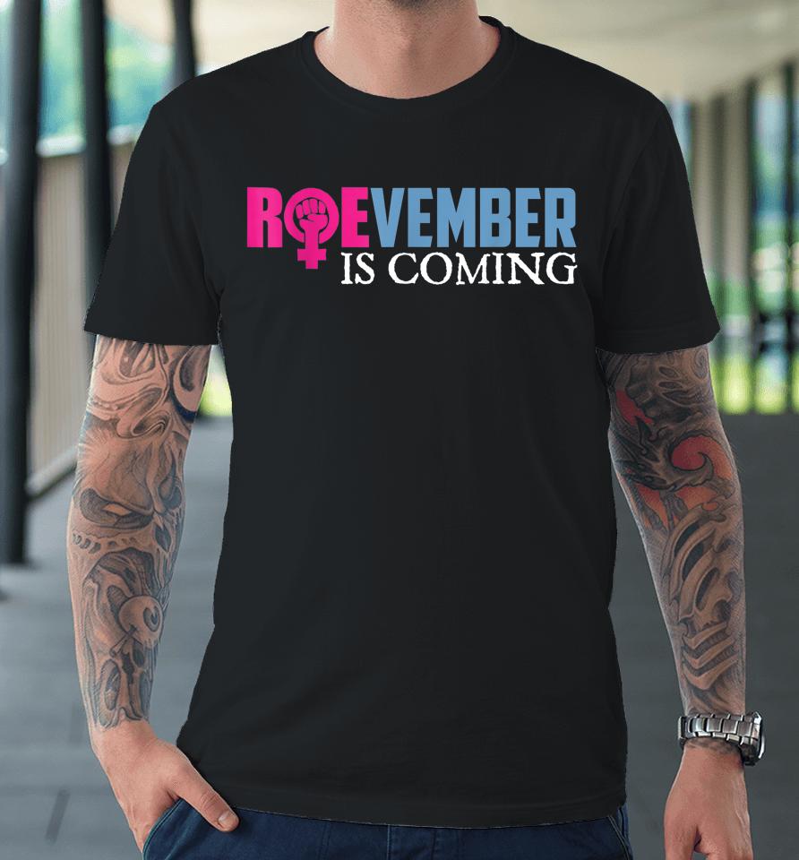 Roevember Is Coming November Vote Roe Supreme Court Meme Premium T-Shirt